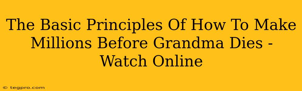 The Basic Principles Of How To Make Millions Before Grandma Dies - Watch Online