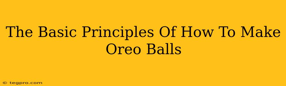 The Basic Principles Of How To Make Oreo Balls