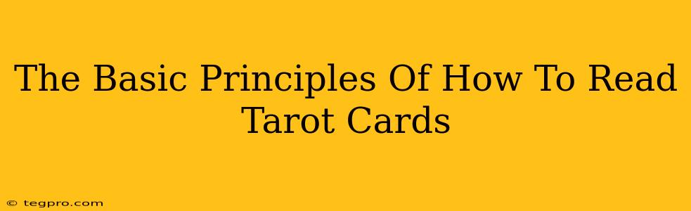 The Basic Principles Of How To Read Tarot Cards