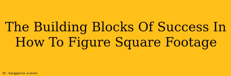 The Building Blocks Of Success In How To Figure Square Footage