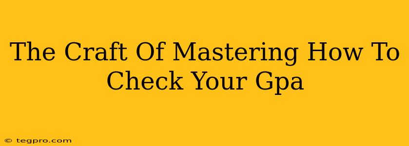 The Craft Of Mastering How To Check Your Gpa