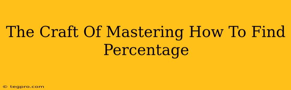 The Craft Of Mastering How To Find Percentage