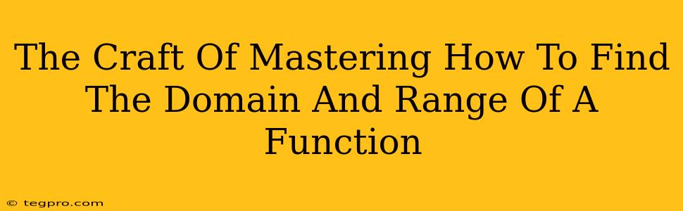 The Craft Of Mastering How To Find The Domain And Range Of A Function