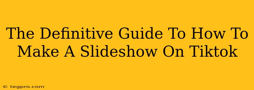 The Definitive Guide To How To Make A Slideshow On Tiktok