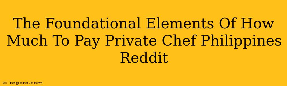 The Foundational Elements Of How Much To Pay Private Chef Philippines Reddit