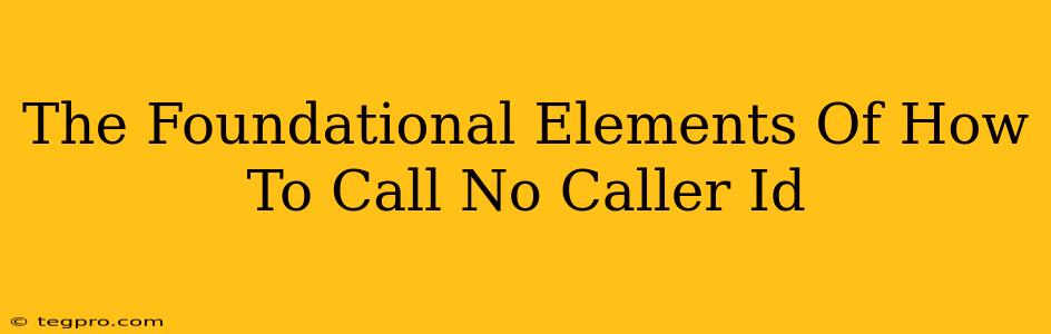 The Foundational Elements Of How To Call No Caller Id