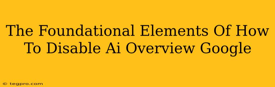 The Foundational Elements Of How To Disable Ai Overview Google