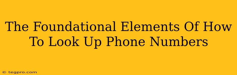 The Foundational Elements Of How To Look Up Phone Numbers