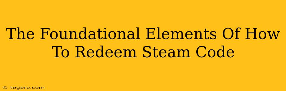 The Foundational Elements Of How To Redeem Steam Code