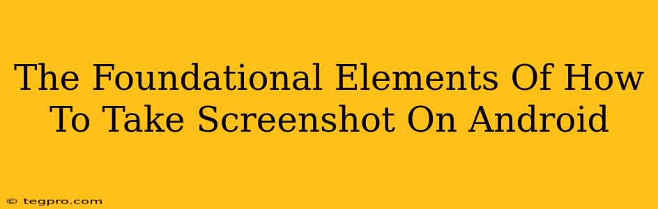 The Foundational Elements Of How To Take Screenshot On Android