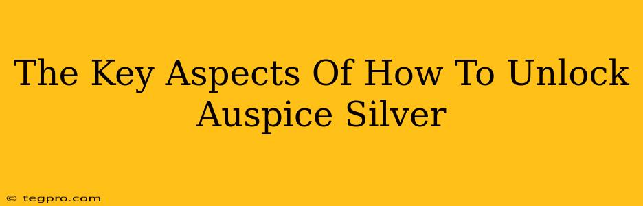 The Key Aspects Of How To Unlock Auspice Silver