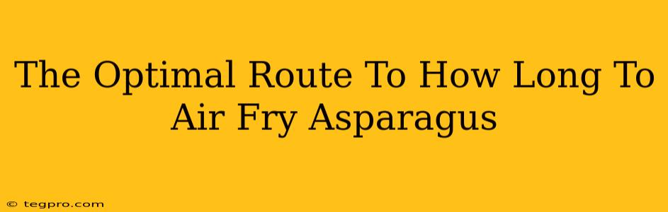 The Optimal Route To How Long To Air Fry Asparagus