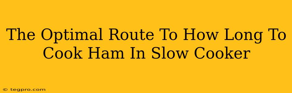 The Optimal Route To How Long To Cook Ham In Slow Cooker