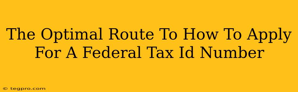 The Optimal Route To How To Apply For A Federal Tax Id Number