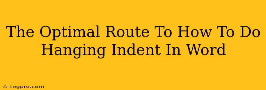 The Optimal Route To How To Do Hanging Indent In Word