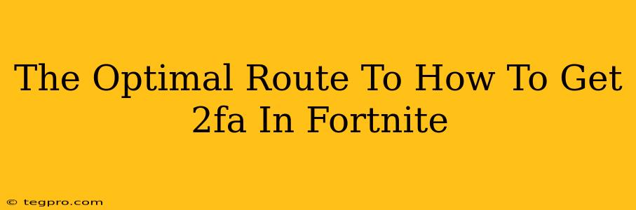 The Optimal Route To How To Get 2fa In Fortnite