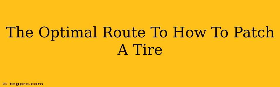 The Optimal Route To How To Patch A Tire