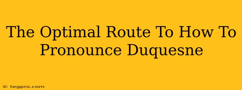 The Optimal Route To How To Pronounce Duquesne