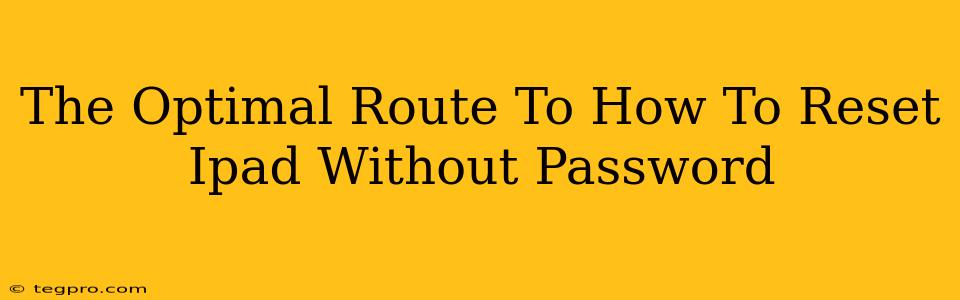 The Optimal Route To How To Reset Ipad Without Password