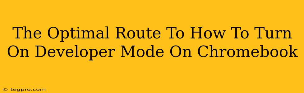 The Optimal Route To How To Turn On Developer Mode On Chromebook