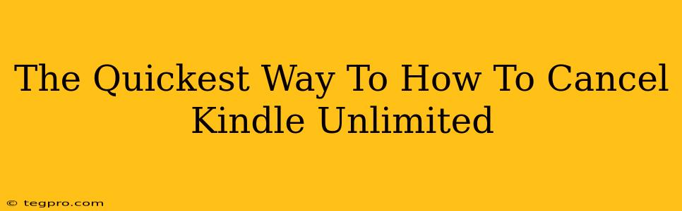 The Quickest Way To How To Cancel Kindle Unlimited