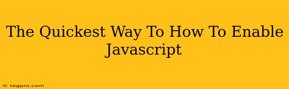 The Quickest Way To How To Enable Javascript