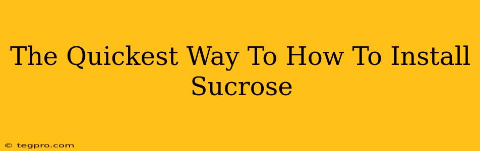 The Quickest Way To How To Install Sucrose