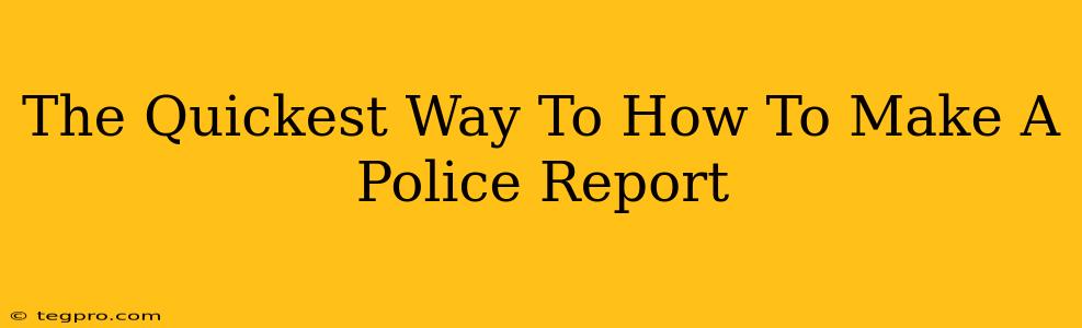 The Quickest Way To How To Make A Police Report