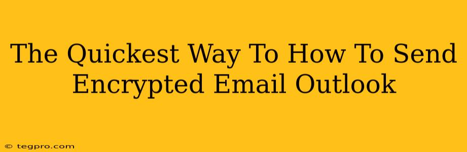 The Quickest Way To How To Send Encrypted Email Outlook