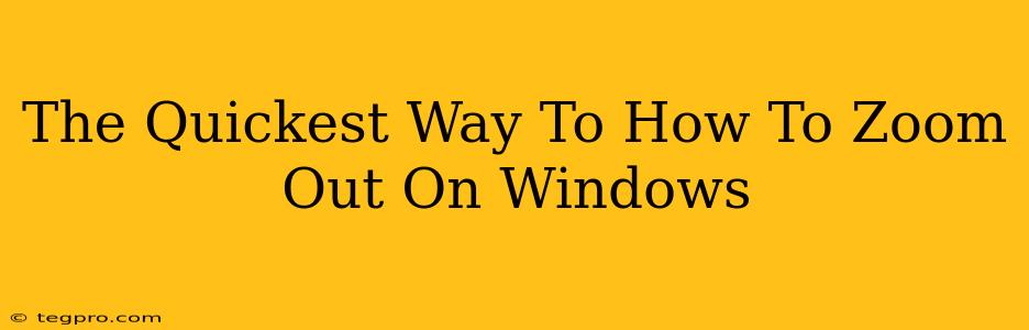 The Quickest Way To How To Zoom Out On Windows