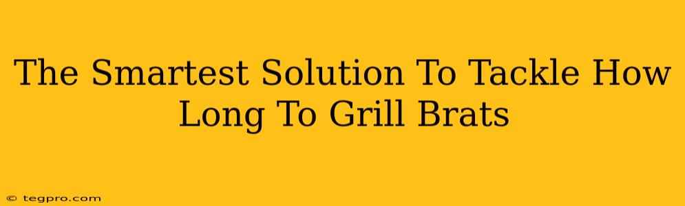 The Smartest Solution To Tackle How Long To Grill Brats