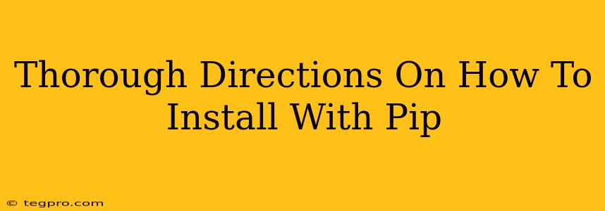 Thorough Directions On How To Install With Pip