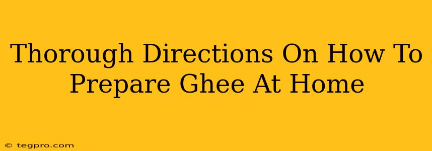 Thorough Directions On How To Prepare Ghee At Home