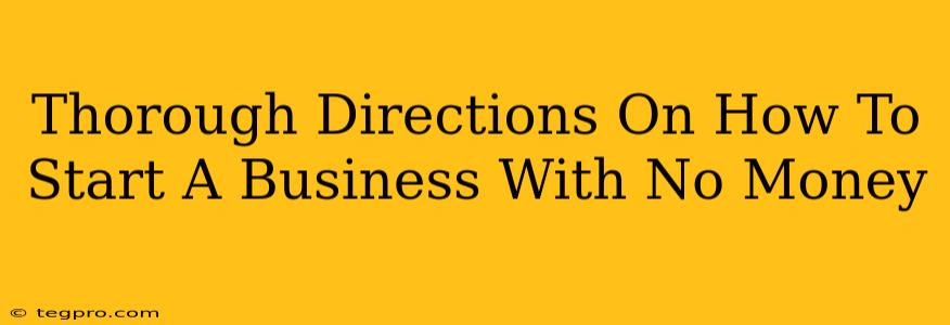 Thorough Directions On How To Start A Business With No Money