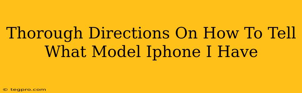 Thorough Directions On How To Tell What Model Iphone I Have