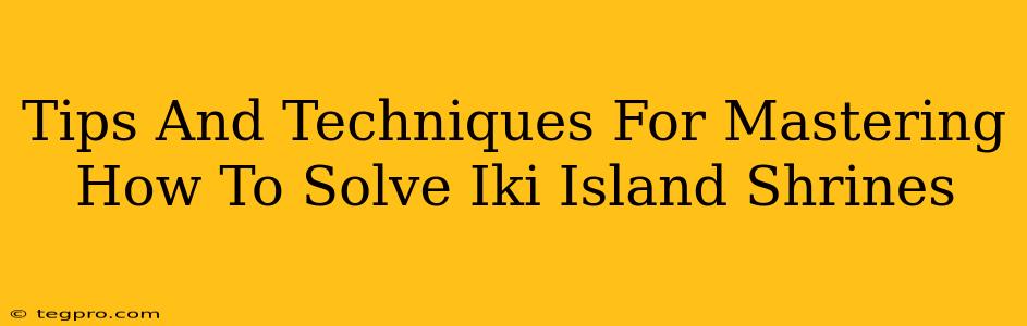 Tips And Techniques For Mastering How To Solve Iki Island Shrines