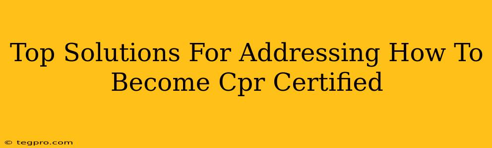 Top Solutions For Addressing How To Become Cpr Certified