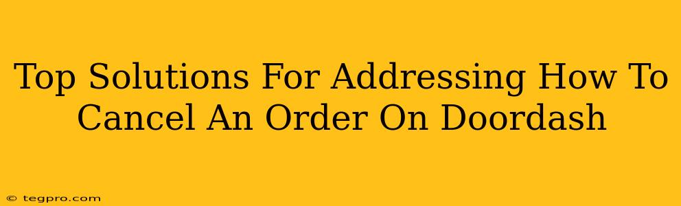 Top Solutions For Addressing How To Cancel An Order On Doordash