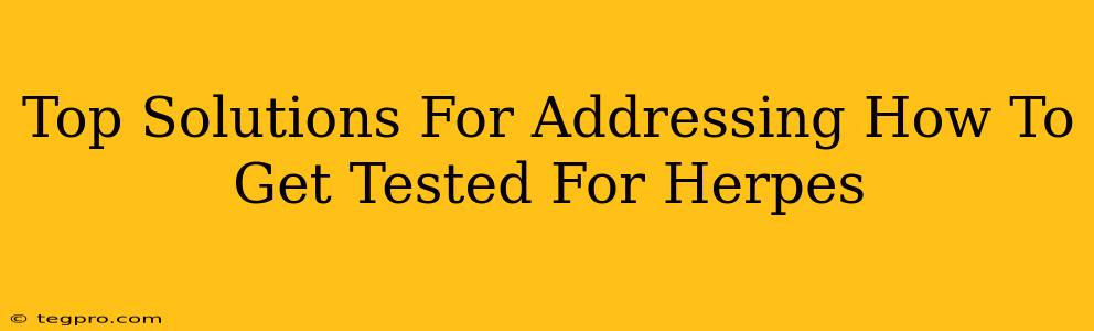 Top Solutions For Addressing How To Get Tested For Herpes