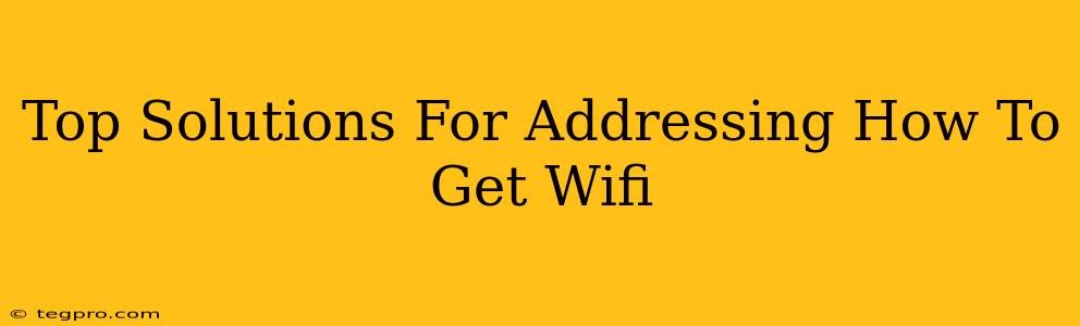 Top Solutions For Addressing How To Get Wifi