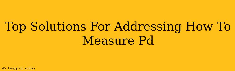 Top Solutions For Addressing How To Measure Pd