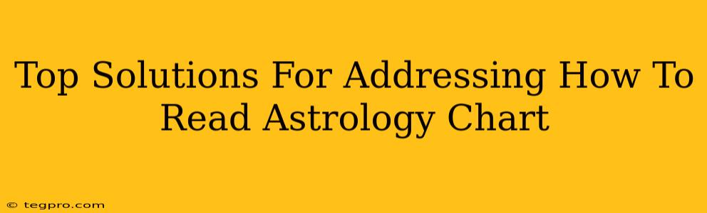 Top Solutions For Addressing How To Read Astrology Chart
