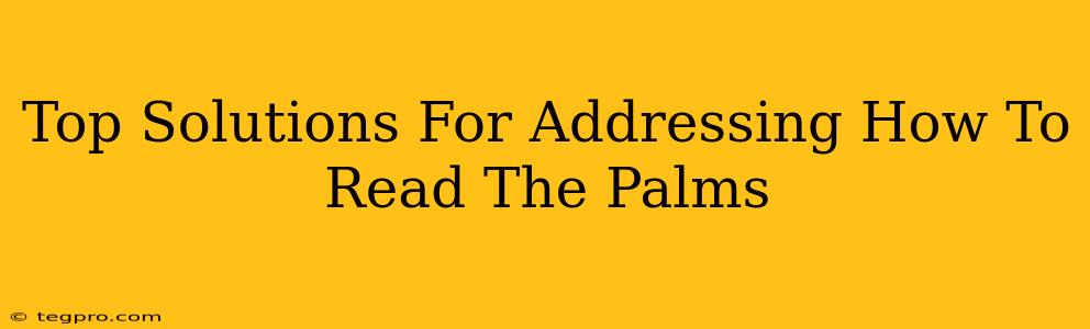 Top Solutions For Addressing How To Read The Palms