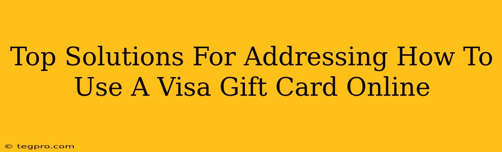 Top Solutions For Addressing How To Use A Visa Gift Card Online