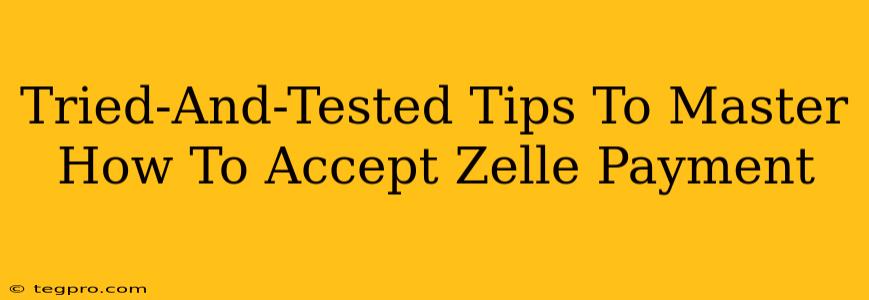 Tried-And-Tested Tips To Master How To Accept Zelle Payment