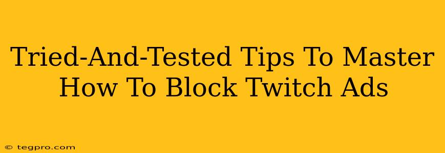 Tried-And-Tested Tips To Master How To Block Twitch Ads