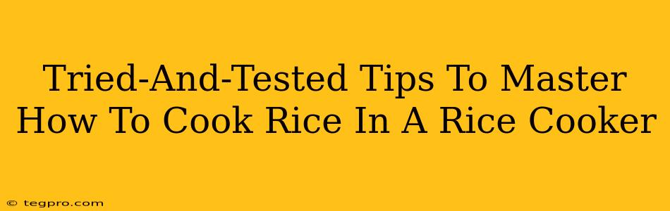 Tried-And-Tested Tips To Master How To Cook Rice In A Rice Cooker