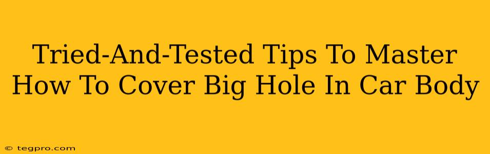 Tried-And-Tested Tips To Master How To Cover Big Hole In Car Body