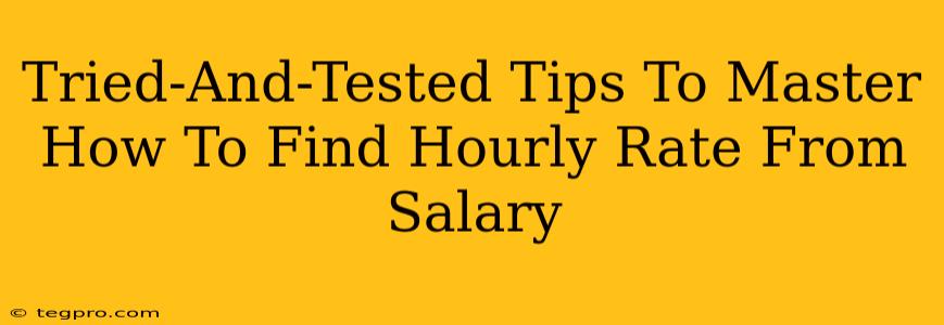 Tried-And-Tested Tips To Master How To Find Hourly Rate From Salary