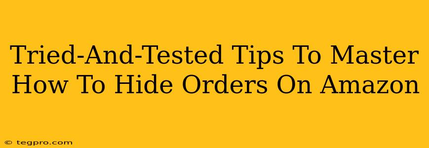 Tried-And-Tested Tips To Master How To Hide Orders On Amazon